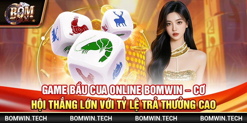 Game bầu cua online Bomwin - Cơ hội thắng lớn với tỷ lệ trả thưởng cao 1 Game bầu cua online Bomwin - Cơ hội thắng lớn với tỷ lệ trả thưởng cao