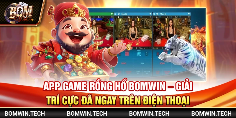 App game rồng hổ Bomwin - Giải trí cực đã ngay trên điện thoại 7 App game rồng hổ Bomwin - Giải trí cực đã ngay trên điện thoại